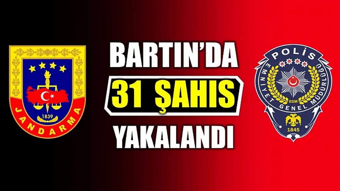 Bartın'da 31 şahıs yakalandı