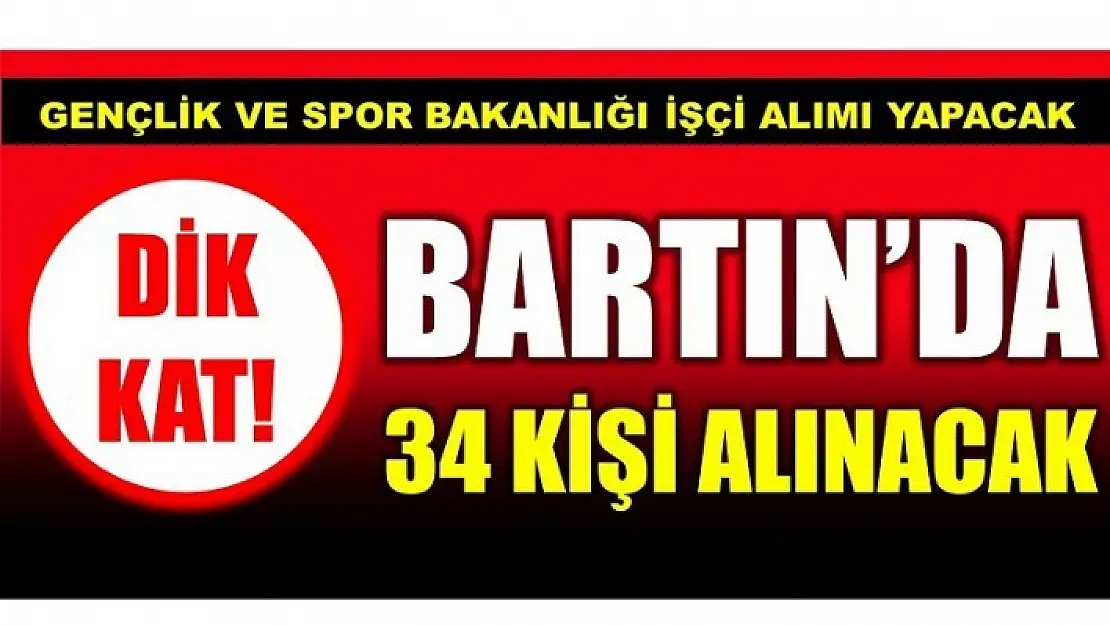 BARTIN'DA 34 KİŞİ ALINACAK