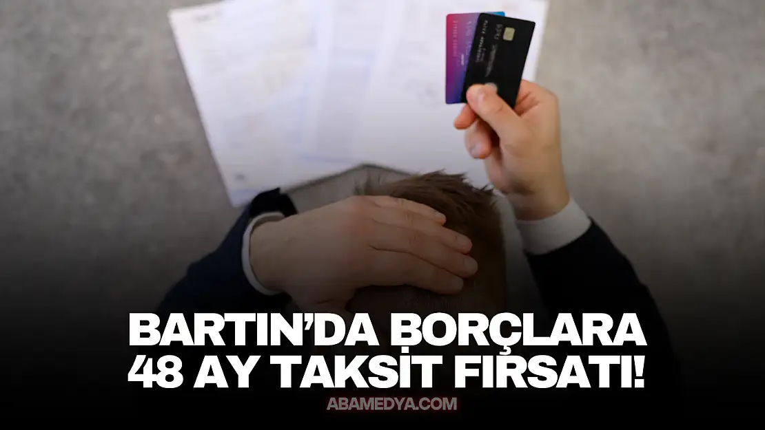 Bartın'da Borçlara 48 Ay Taksit Fırsatı!