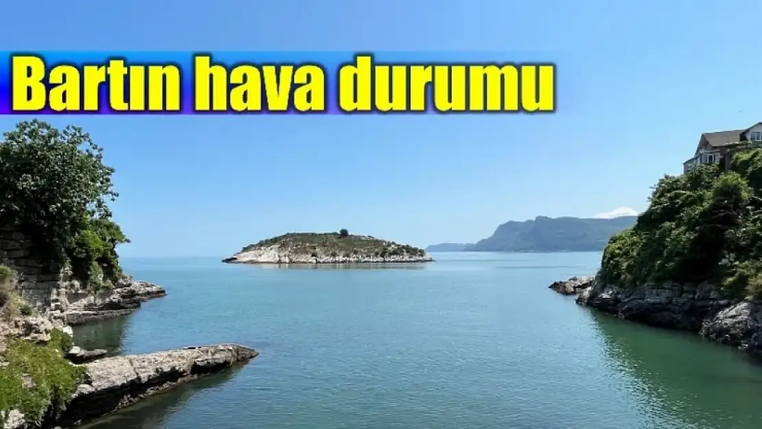 Bartın'da hava nasıl olacak