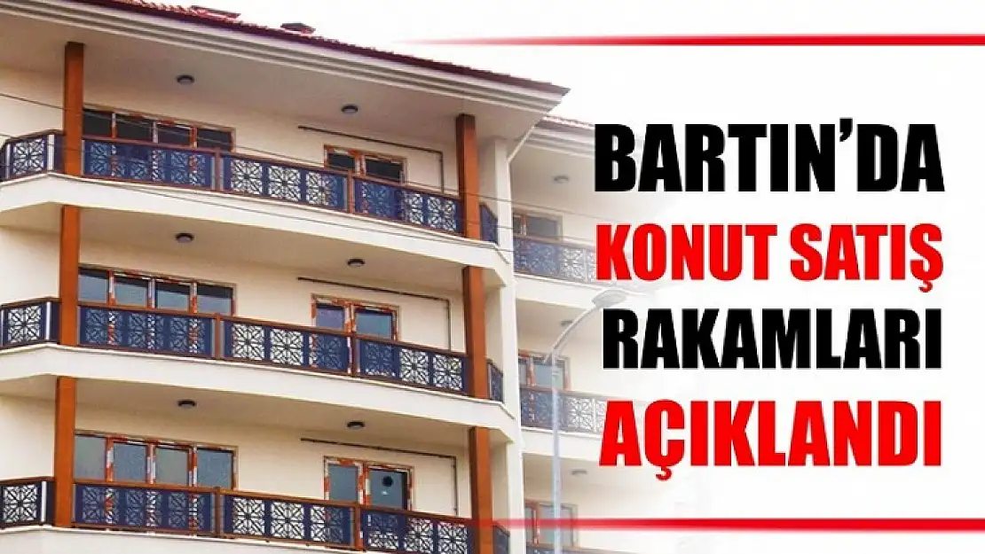 Bartın'da kaç konut satıldı?