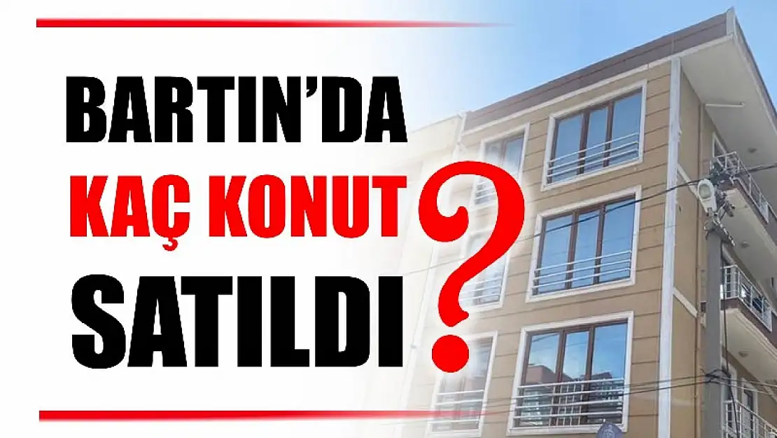 Bartın'da kaç konut satıldı