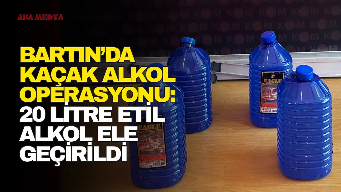 Bartın'da Kaçak Alkol Operasyonu