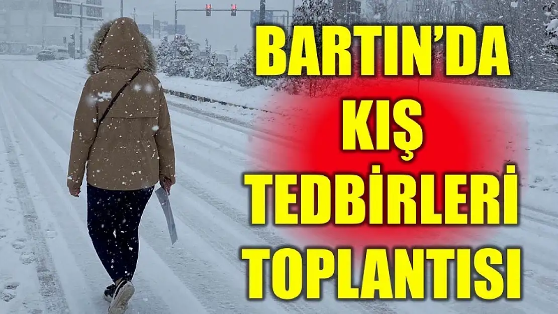 Bartın'da kış tedbirleri ele alındı