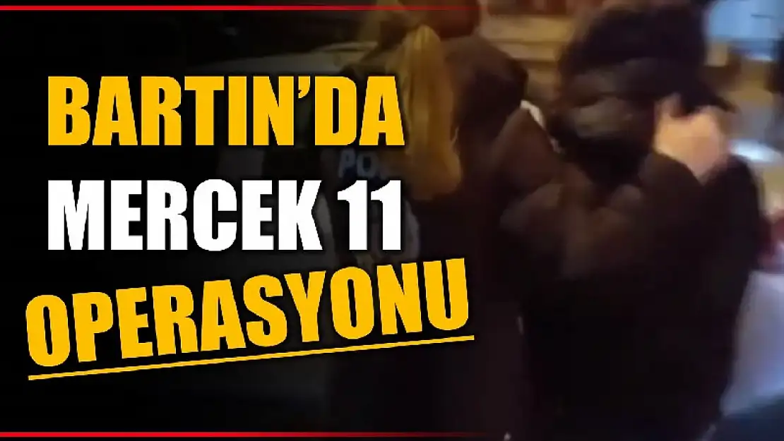 Bartın'da Mercek-11 operasyonu