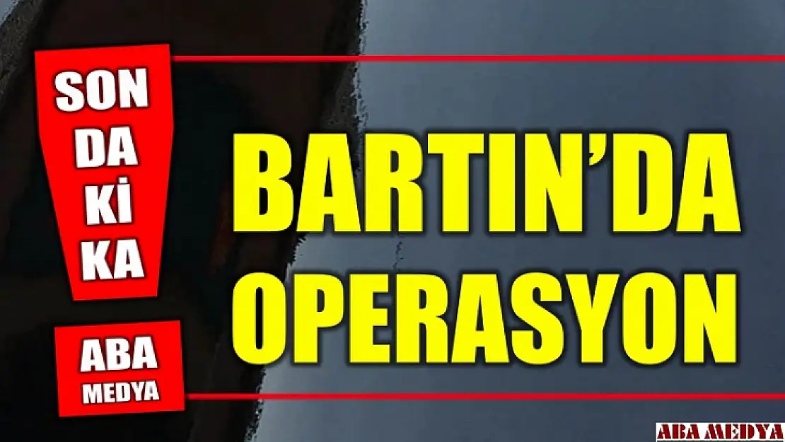 Bartın'da operasyon