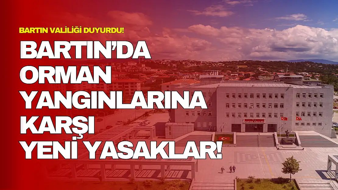Bartın'da Orman Yangınlarına Karşı Yeni Yasaklar