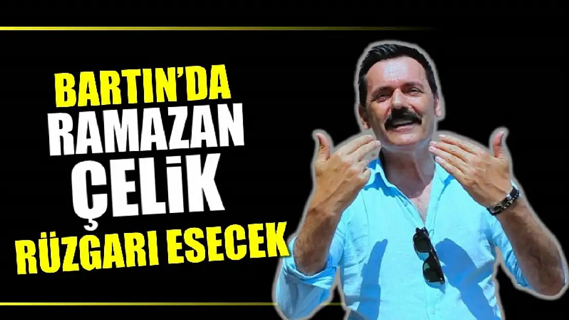Bartın'da Ramazan Çelik rüzgarı esecek