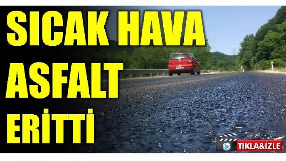 BARTIN'DA SICAK HAVA ASFALT ERİTTİ