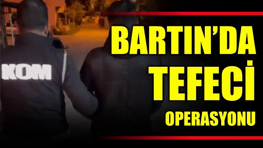 Bartın'da tefeci operasyonu