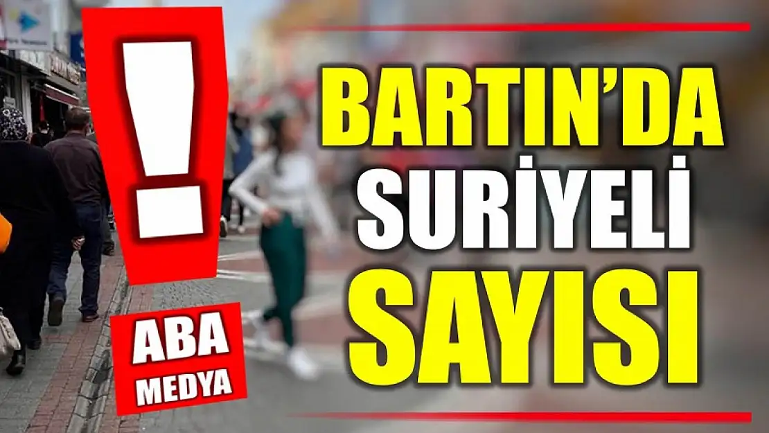 Bartın'daki Suriyeli sayısı