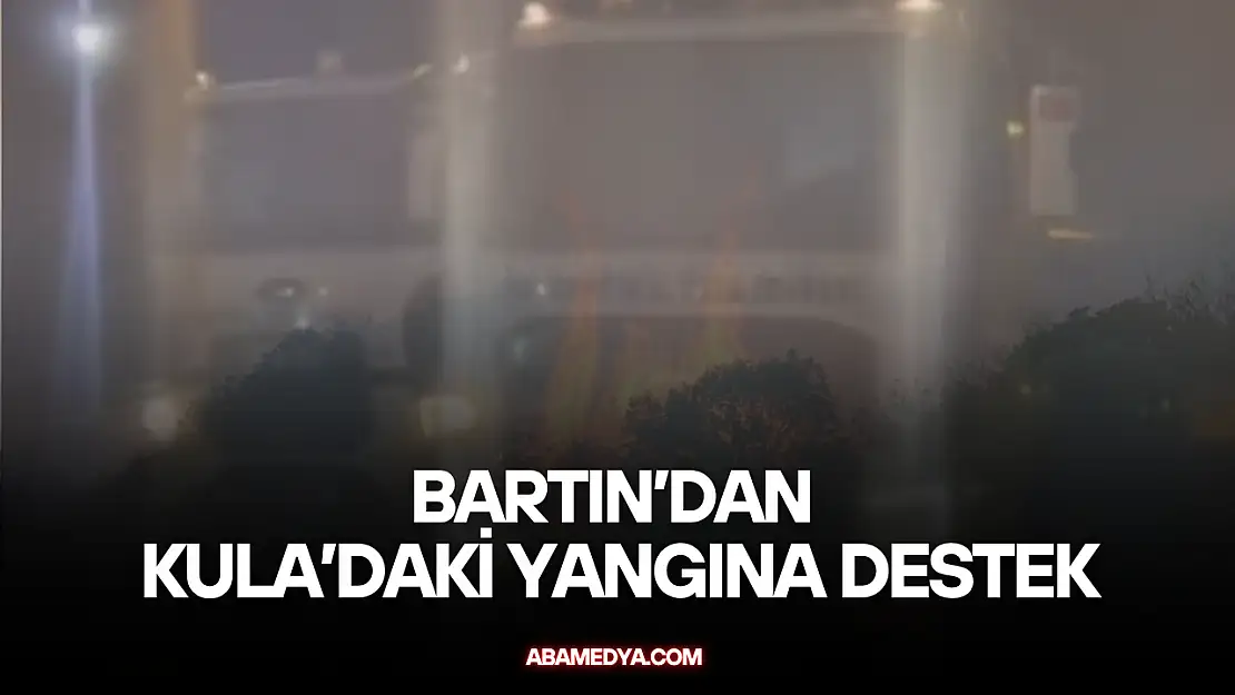 Bartın'dan Kula'daki Yangına Destek