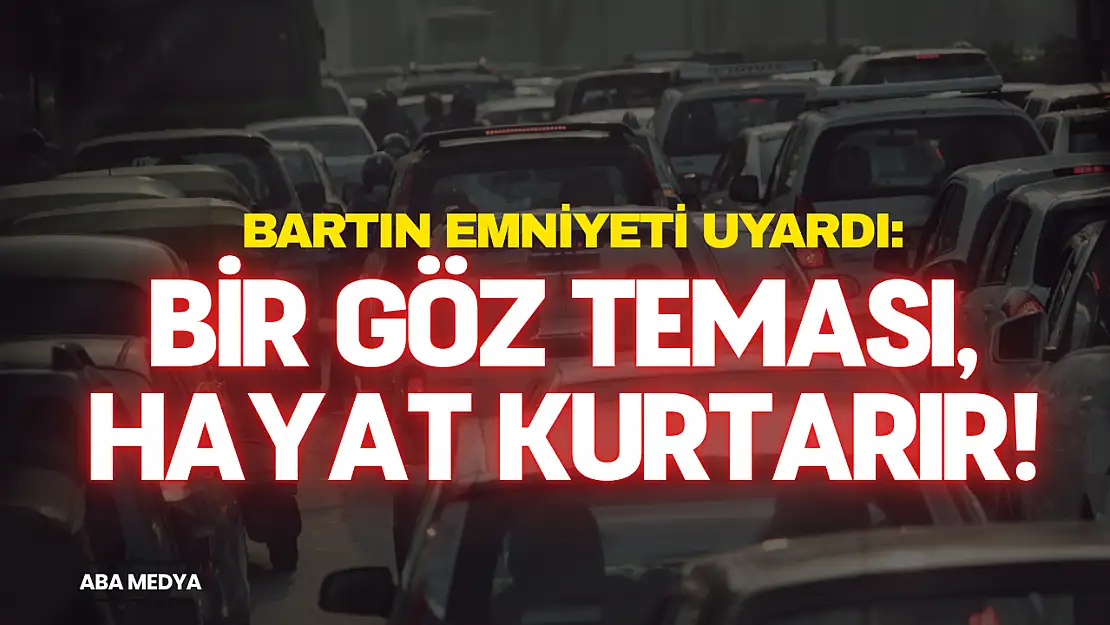 Bartın Emniyeti Uyardı: Trafikte Saygı, Hayat Kurtarır!