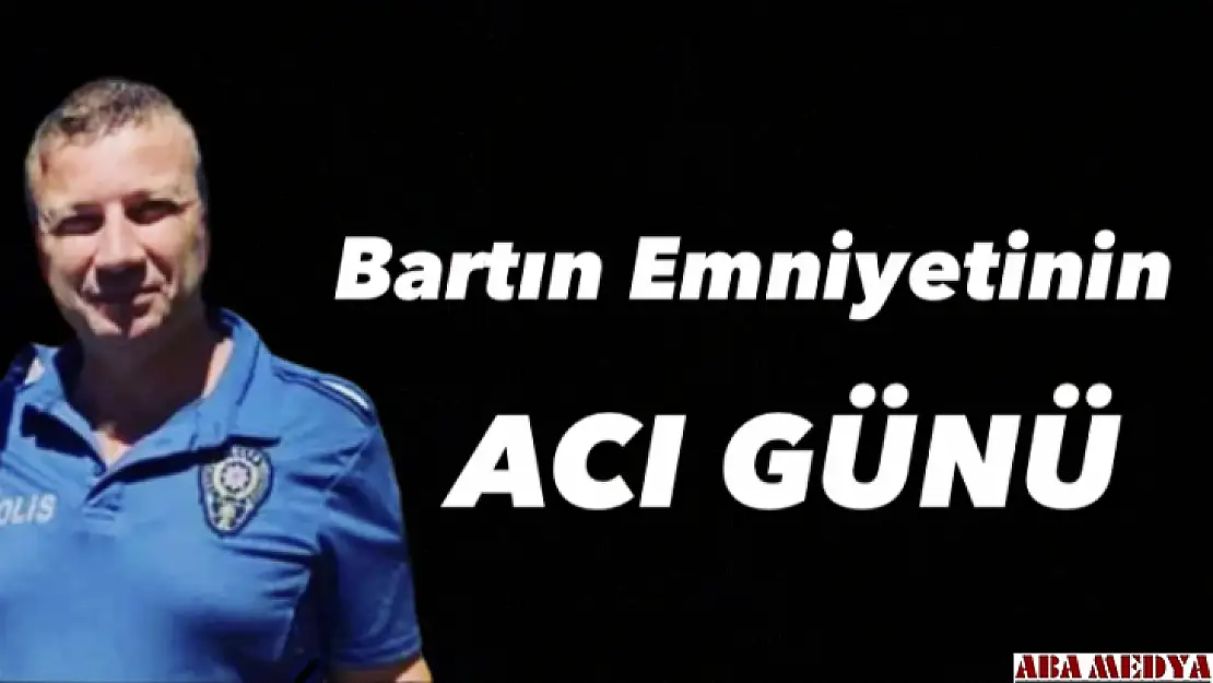 Bartın Emniyetinin acı günü