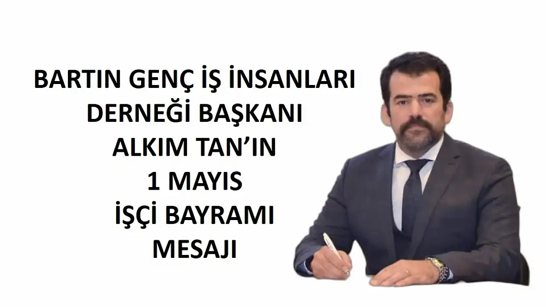 Bartın Genç İş İnsanları Derneği 1 Mayıs Emek Ve Dayanışma Günü Mesajı