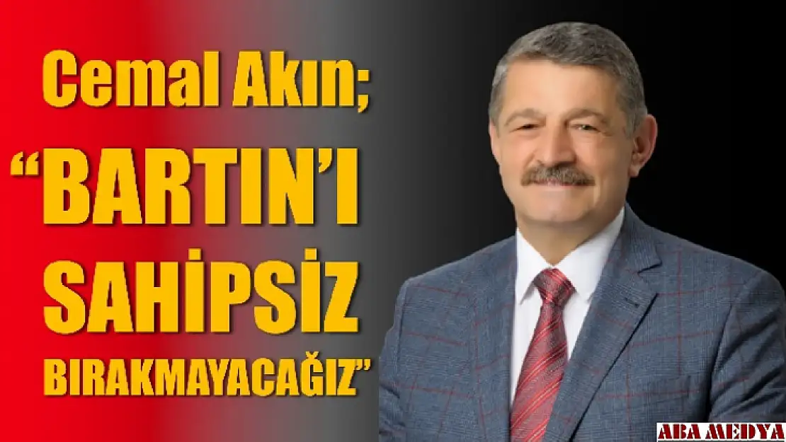 'Bartın'ı sahipsiz bırakmayacağız'