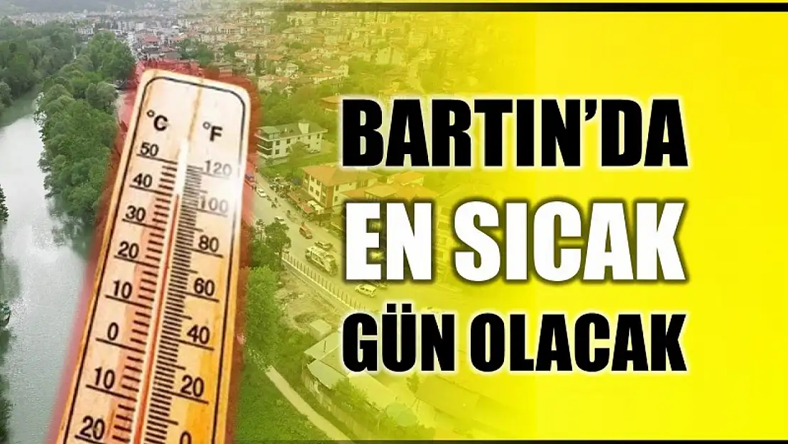 Bartın için en sıcak gün olacak