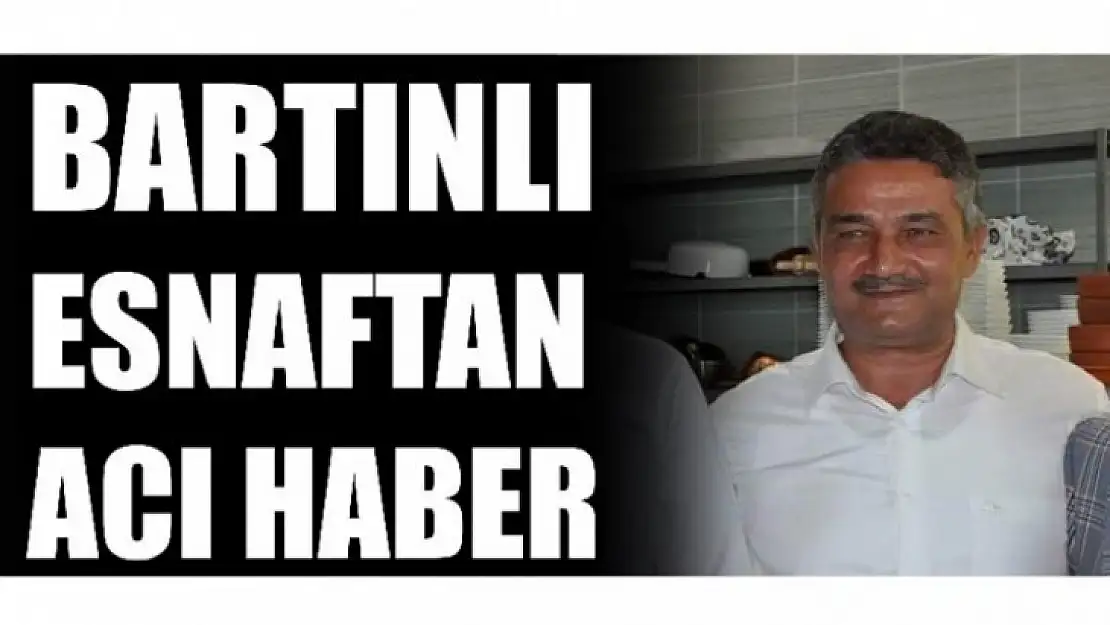 Bartın'ın tanınmış esnaflarındandı...