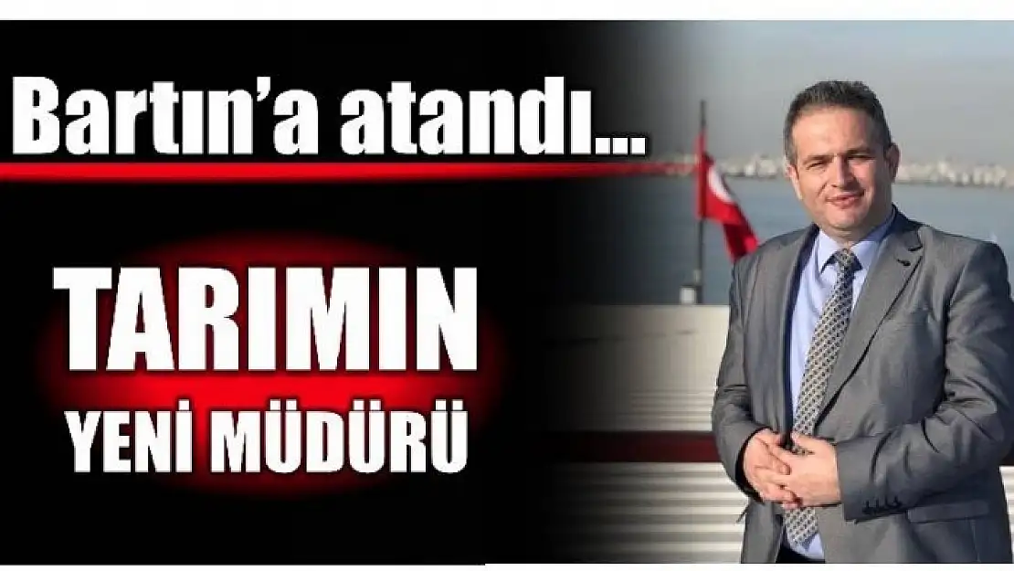 BARTIN TARIM İL MÜDÜRLÜĞÜNE YASİN ÖNDER ATANDI