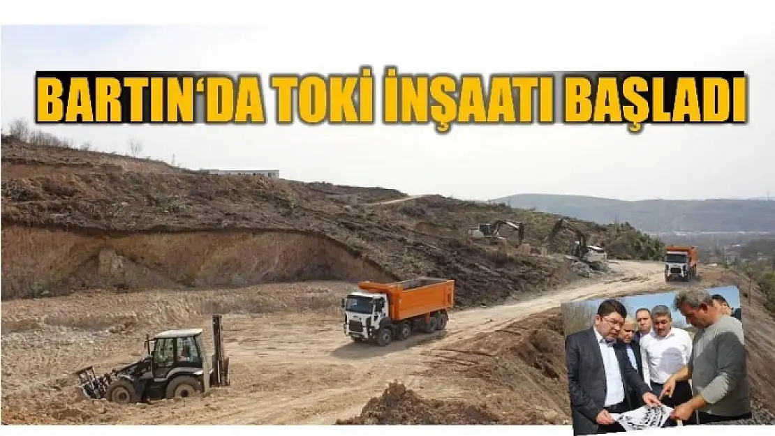 BARTIN TOKİ İNŞAATI BAŞLADI