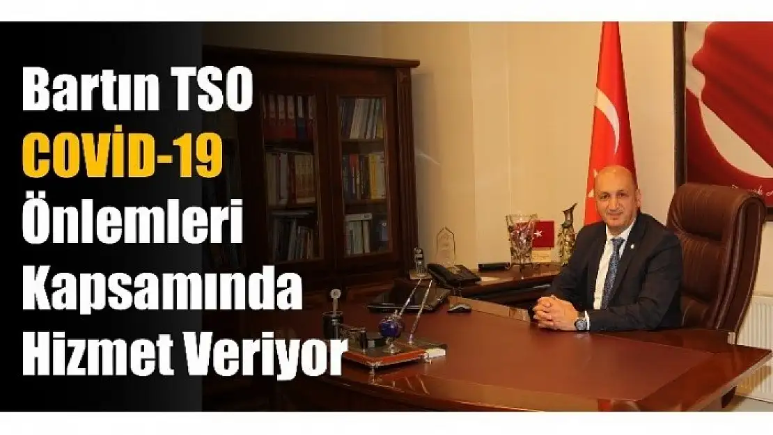 Bartın TSO Covid-19 Önlemleri Kapsamında Hizmet Veriyor