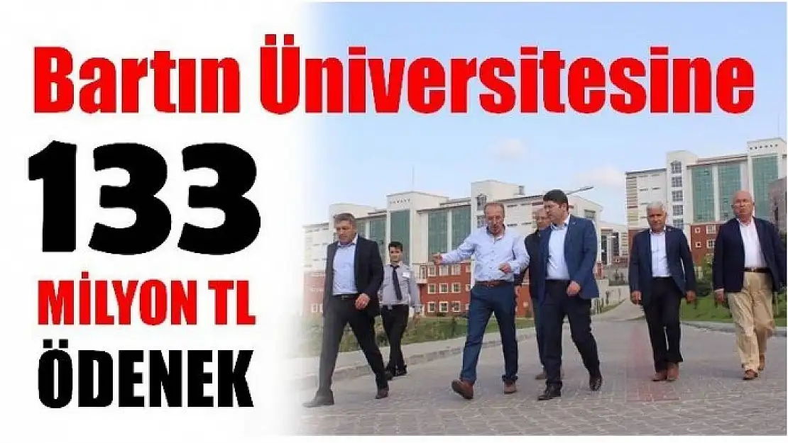 BARTIN ÜNİVERSİTESİNE 133 MİLYON TL