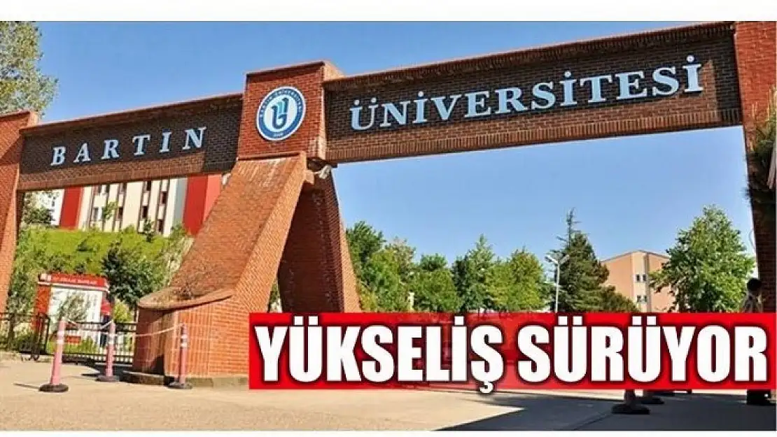 BARTIN ÜNİVERSİTESİNİN YÜKSELİŞİ SÜRÜYOR