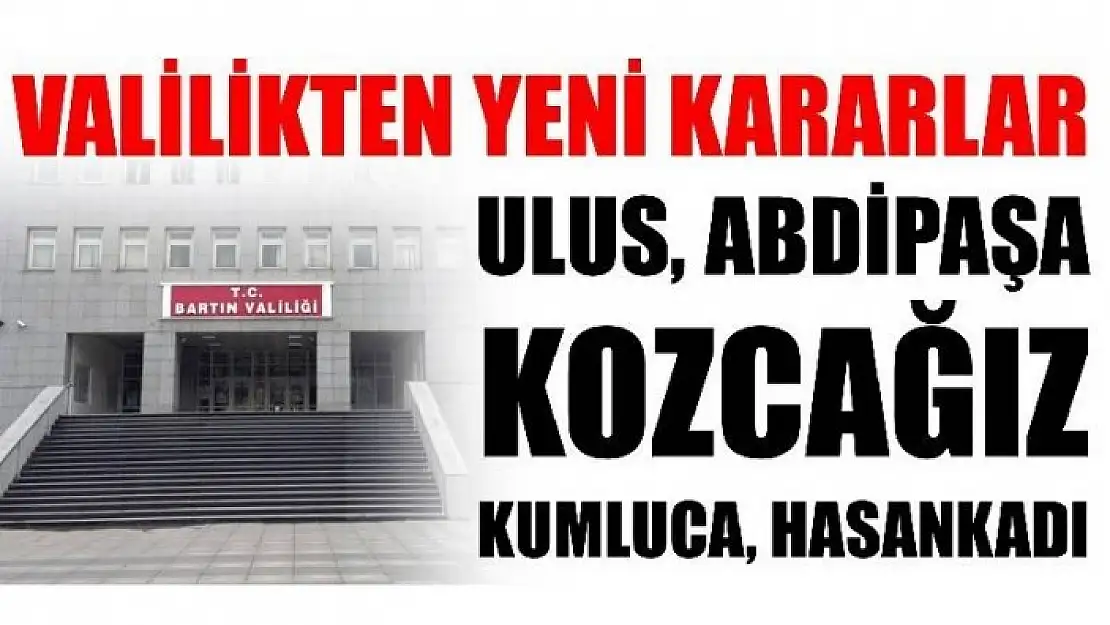 BARTIN VALİLİĞİNDEN YENİ KARARLAR