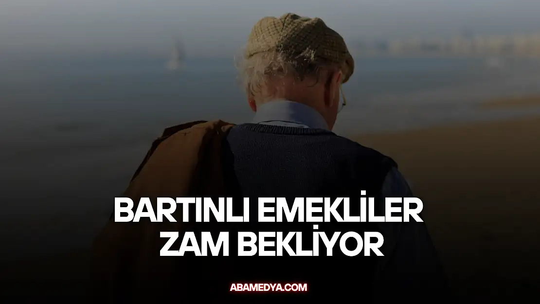Bartınlı Emekliler Zam Bekliyor!