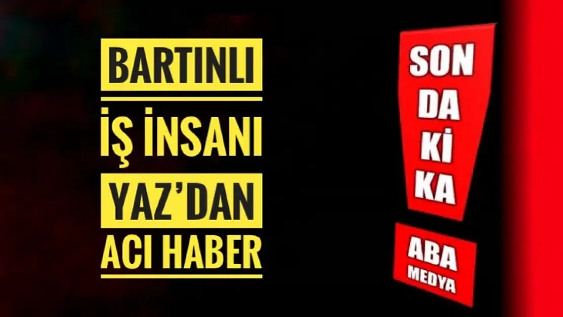 Bartınlı iş insanı vefat etti