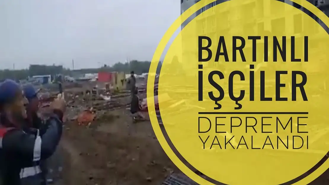 Bartınlı işçiler 8.8 büyüklüğünde depremi yaşadı