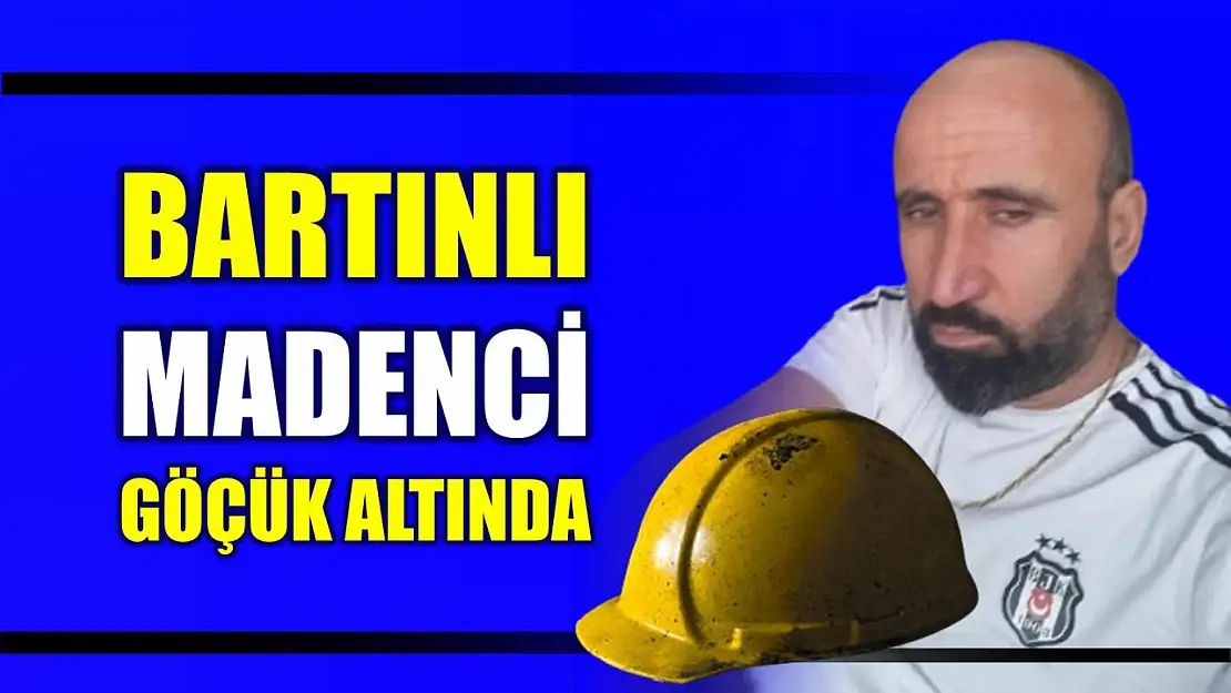 Bartınlı madenci göçük altında