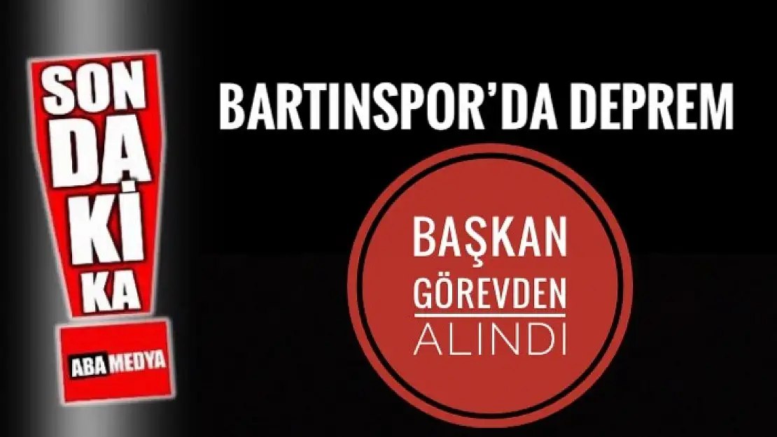 BARTINSPOR BAŞKANI GÖREVDEN ALINDI