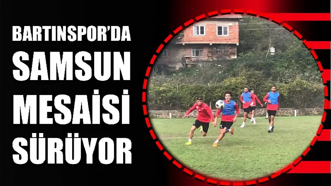 Bartınspor, Samsun deplasmanına hazırlanıyor