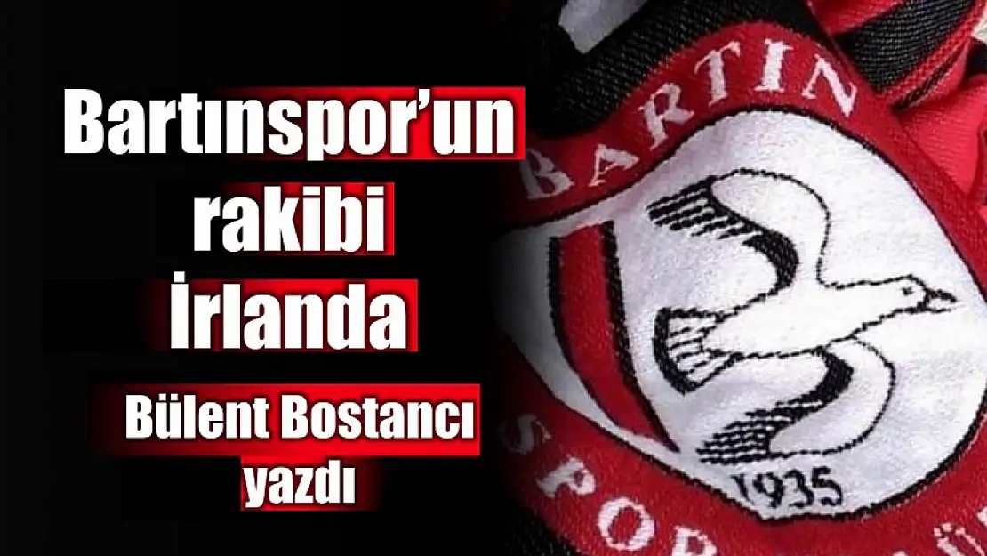 Bartınspor'un rakibi İrlanda!