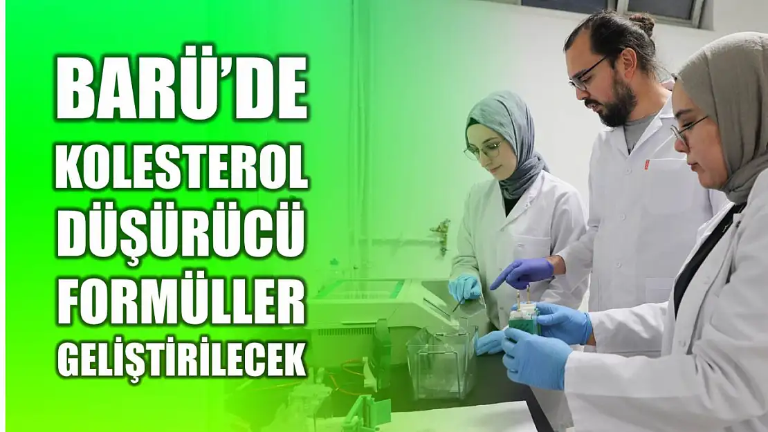 BARÜ'de kolesterol düşürücü yeni formüller geliştirilecek