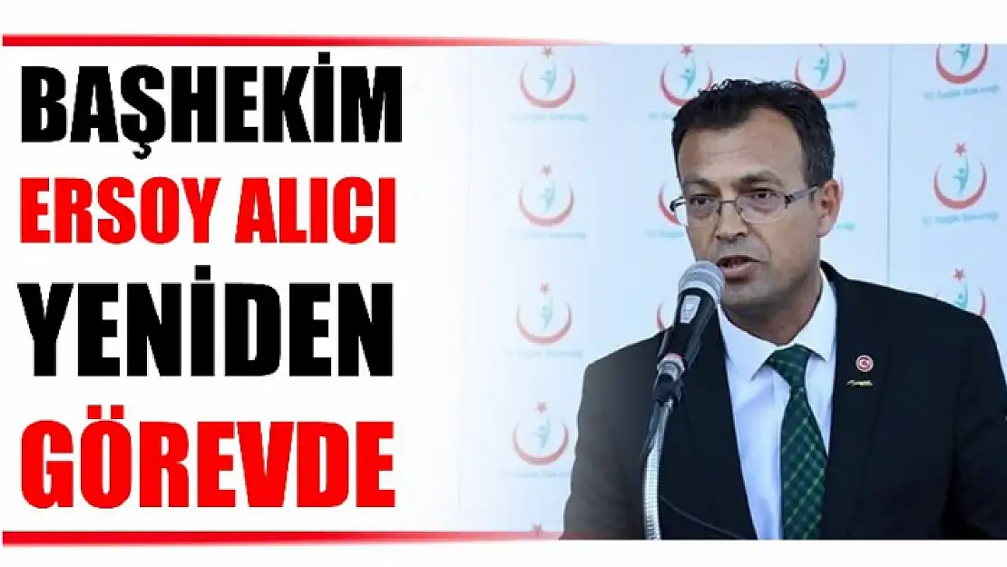 BAŞHEKİM ALICI GÖREVİNE GERİ DÖNDÜ