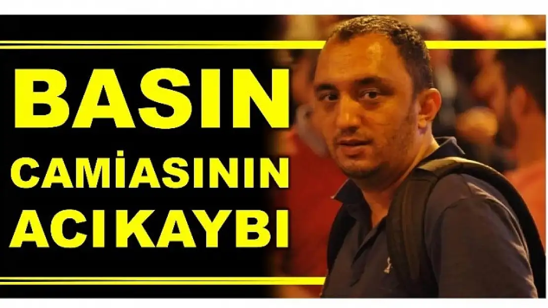 BASIN CAMİASININ ACI KAYBI