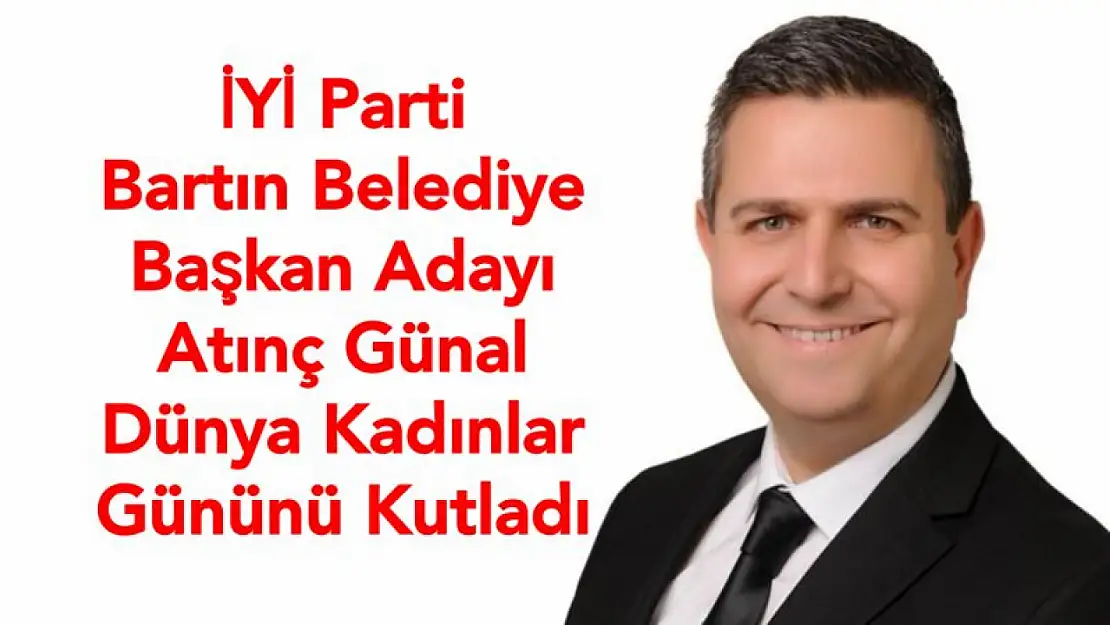 Başkan adayı Atınç Günal'dan Kadınlar Günü Mesaji