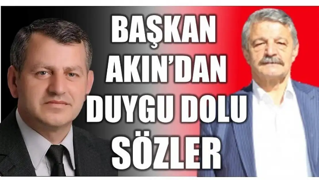 BAŞKAN AKIN'DAN DUYGU DOLU MESAJ