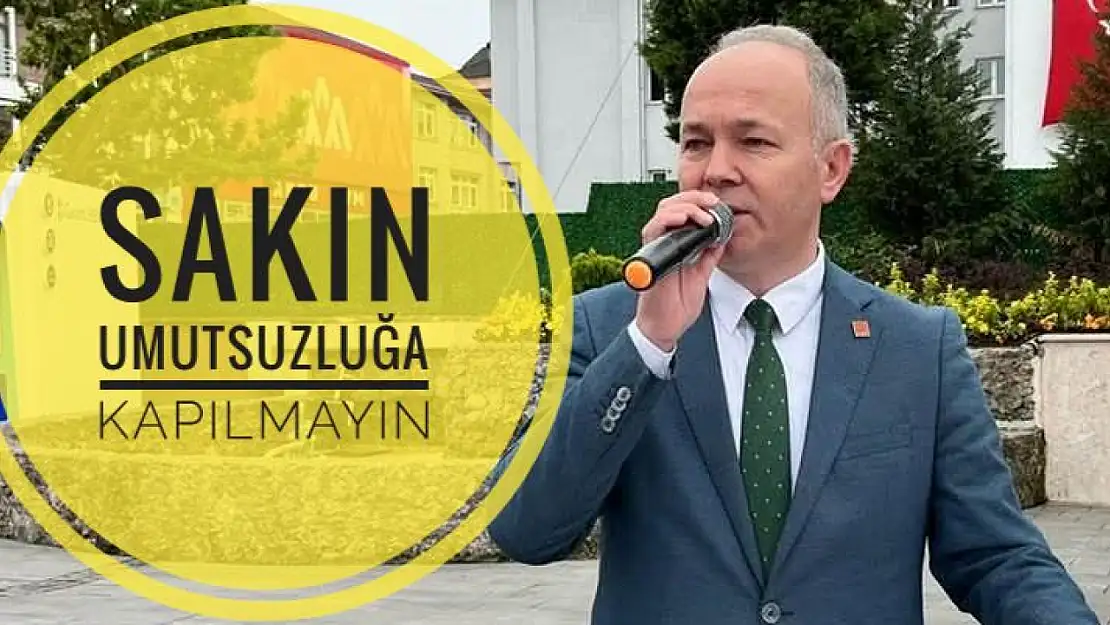 Başkan Akyol Sakın umutsuzluğa kapılmayın!