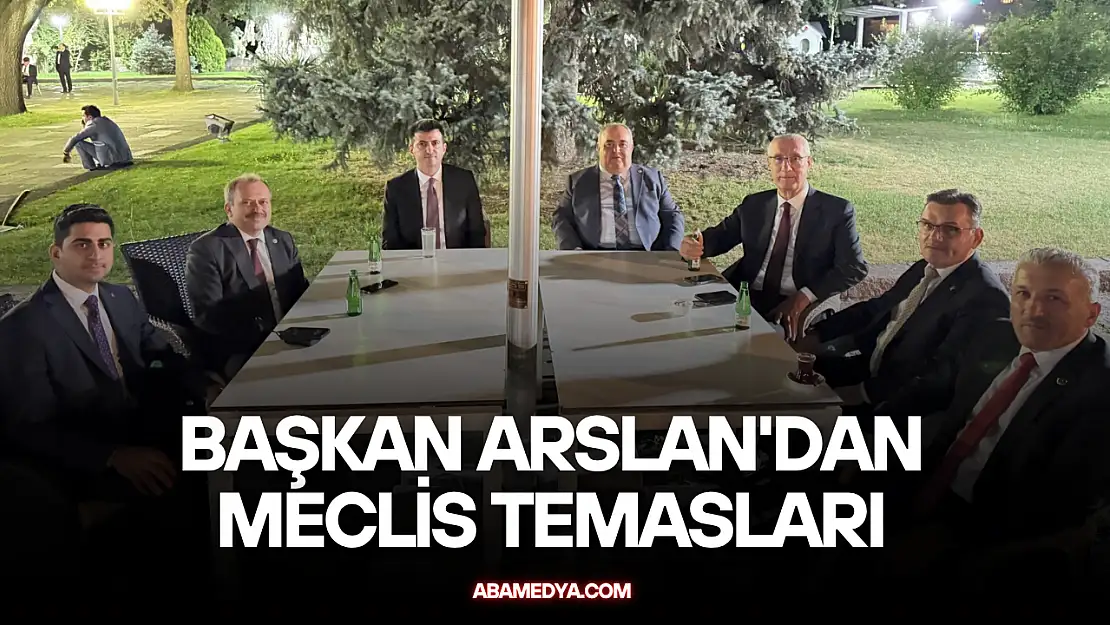 Başkan Arslan'dan Meclis Temasları