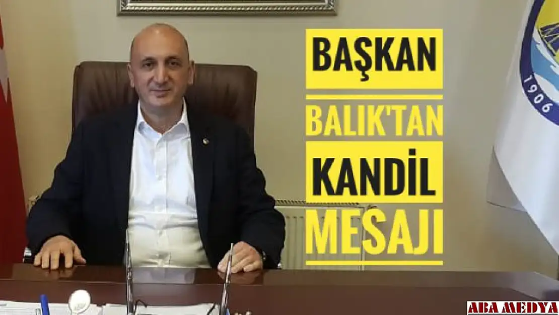 Başkan Balık Kandil Mesajı Yayınladı