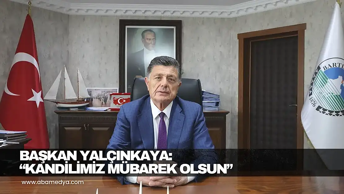 Başkan Yalçınkaya: 'Kandilimiz Mübarek Olsun'