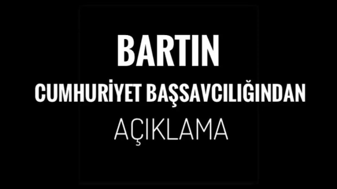 BAŞSAVCILIK AÇIKLAMA YAPTI