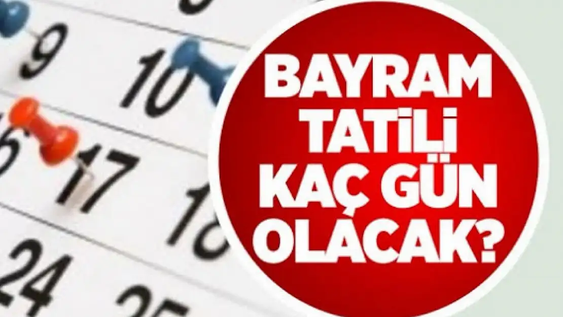 Bayram tatili süresi açıklandı