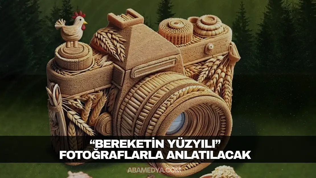 'Bereketin Yüzyılı' Fotoğraflarla Anlatılacak