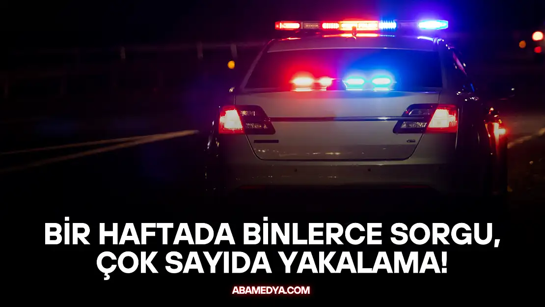 Bir Haftada Binlerce Sorgu, Çok Sayıda Yakalama!