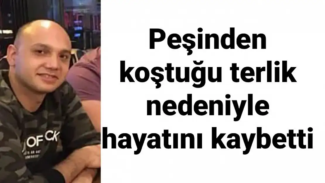 Bir terlik yüzünden hayatını kaybetti