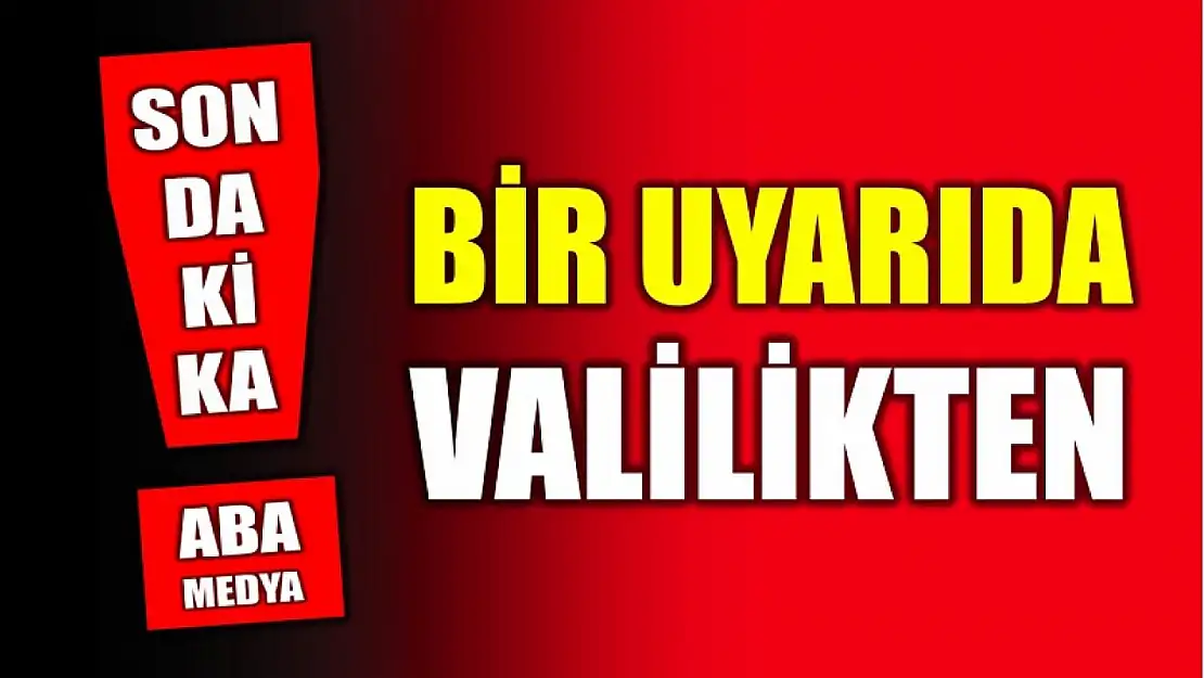 Bir uyarıda Valilikten